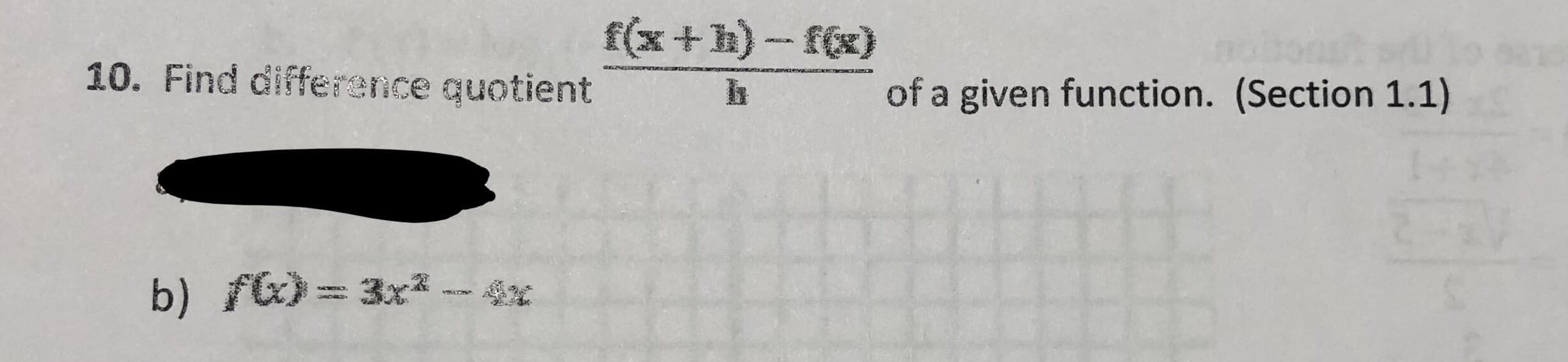 f(x +h) - f(x)
10. Find difference quotient
of a given function. (Section 1.1)
b) fG)= 3x - 4x
