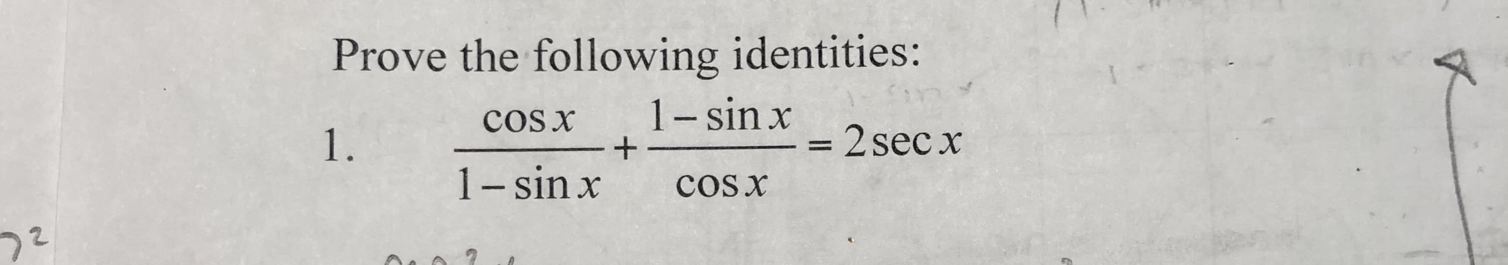 Prove the following identities:
1- sin x
cCs x
1.
+ -
= 2 sec x
%3D
1- sin x
cos x
