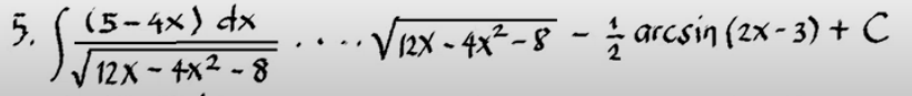 5. S
(5-4×) dx
12X- 4x² - 8
V2x - 4x²- 8 - ; arcsin (2x - 3) + C
; arcsin (2x- 3) + C
