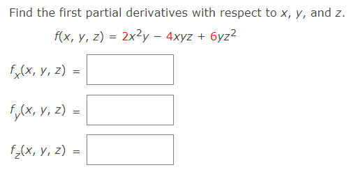Find the first partial derivatives with respect to x, y, and z.
f(x, y, z) = 2x?y – 4xyz + 6yz2
fx(x, y, z)
f,(x, Y, z)
f_(x, y, z)

