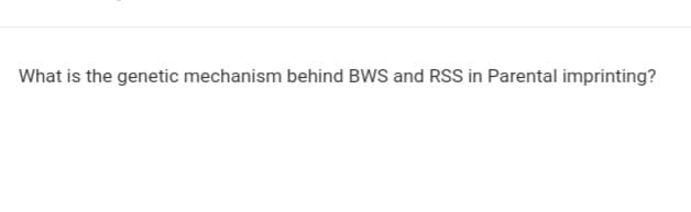 What is the genetic mechanism behind BWS and RSS in Parental imprinting?