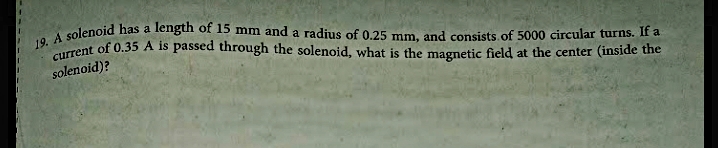 current of 0.35 A is passed through the solenoid, what is the magnetic field at the center (inside the
solenoid)?
