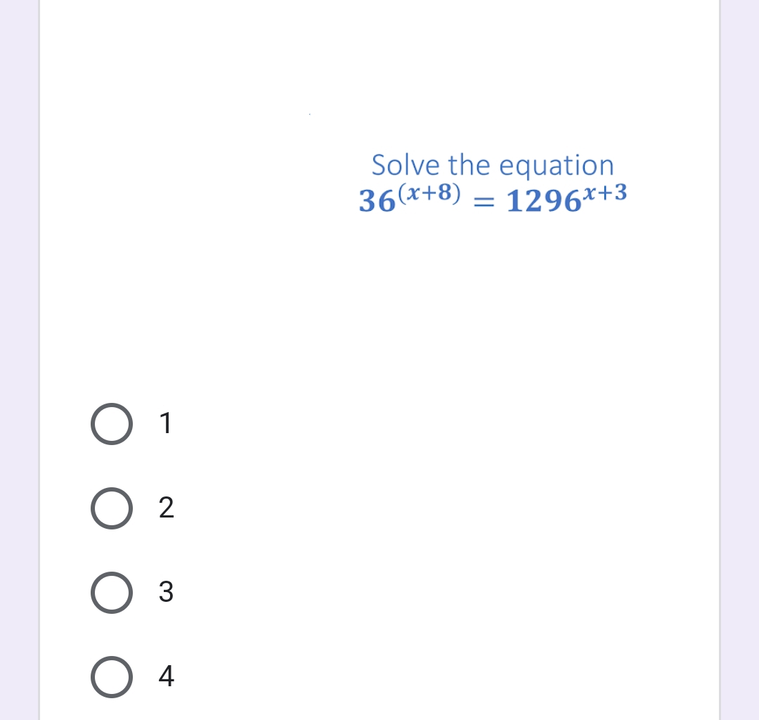 Solve the equation
36(x+8)
1296*+3
1
2
3
4
