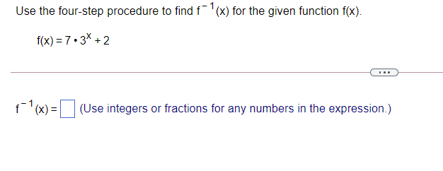 Use the four-step procedure to find f'(x) for the given function f(x).
f(x) = 7•3X + 2
...
f1(x) =
(Use integers or fractions for any numbers in the expression.)
