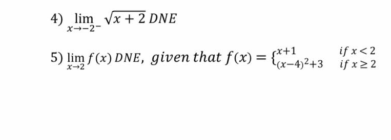 4) lim Vx + 2 DNE
x-2-
5) lim f(x) DNE, given that f(x) = {*+.
sx+1
(x-4)2+3
if x<2
if x22
x-2

