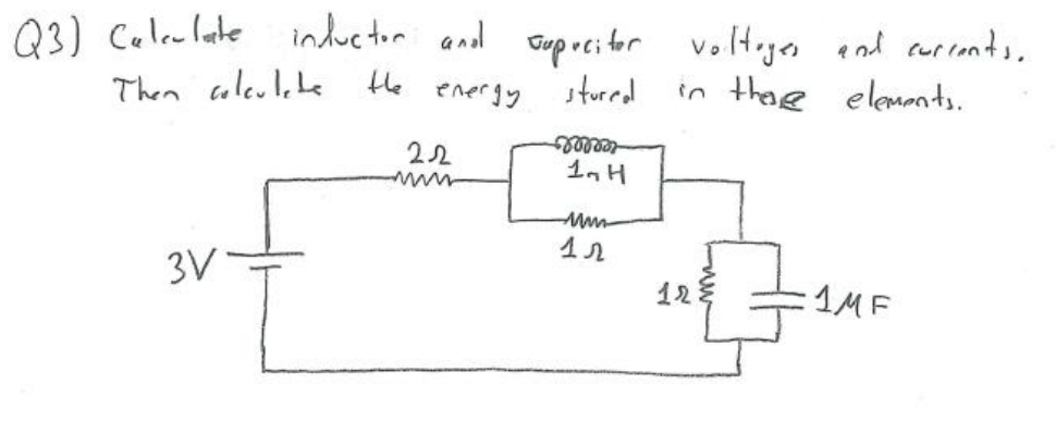Q3) colalate inductor and Gup re; tor voltagen end curronto.
Hhe energy
Then coleulehe
sturred
in
thare elemants.
eeelel
1.H
22
3V
12
1MF

