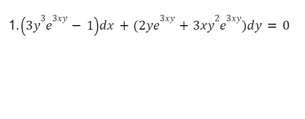 1.(3y'e* – 1)dx + (2ye
3 3ху
2 Зху.
+ 3xy'e)dy
Зху
%3D
