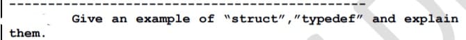 Give an example of "struct","typedef" and explain
them.
