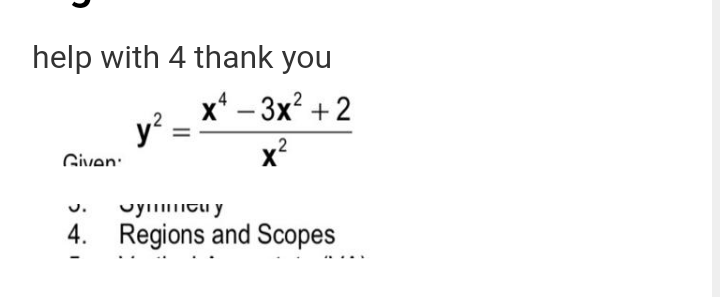 help with 4 thank you
x* — 3х? + 2
y?:
-
x2
Given:
U.
4. Regions and Scopes

