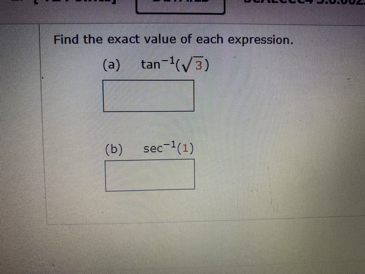 Find the exact value of each expression.
(a)
tan (V3)
(b)
sec-(1)
