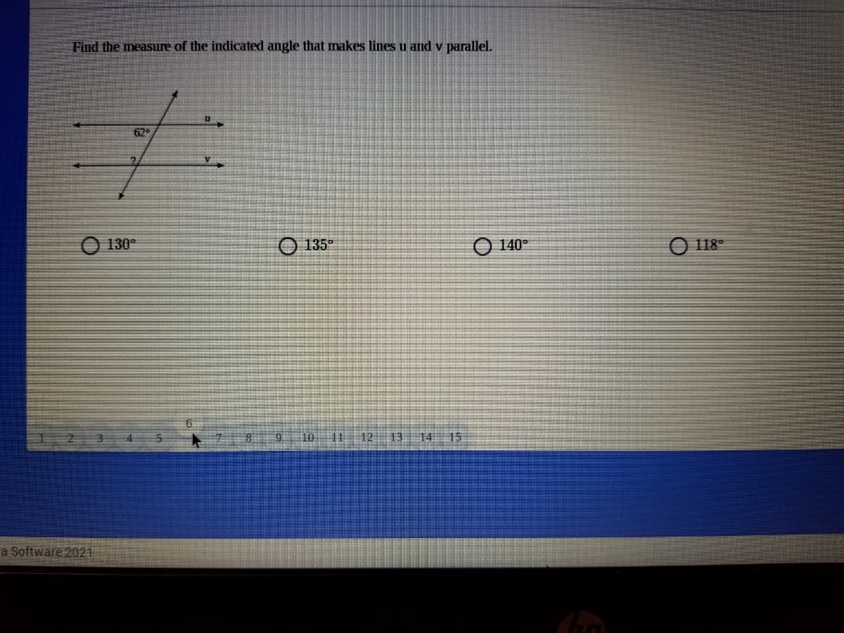 Find the measure of the indicated angle that makes lines u and v parallel.
62°
130°
O 135°
O 140°
O 118°
10 11 12 13 14
15
a Software 2021
