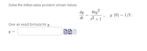 Solve the initial-value problem shown below:
6ty
dy
t2 +1
y (0) = 1/2 .
dt
Give an exact formula for y.
