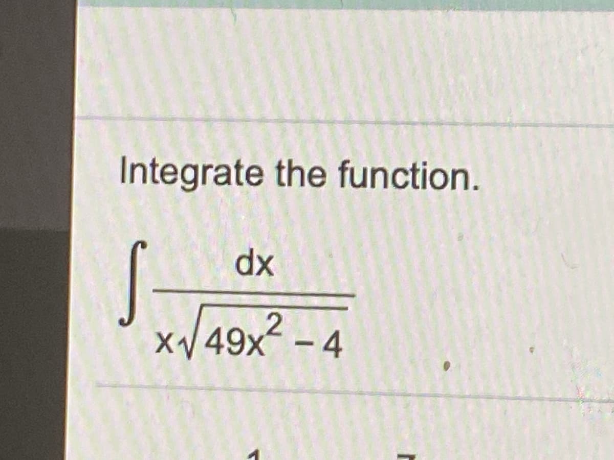 Integrate the function.
S-
dx
XV
49x2
|

