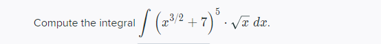 Compute the integral
p3/2
+7
Væ dx.
