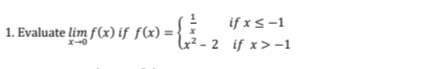 if x<-1
&² - 2 if x>-1
1. Evaluate lim f(x) if ƒ(x) =
x-0
