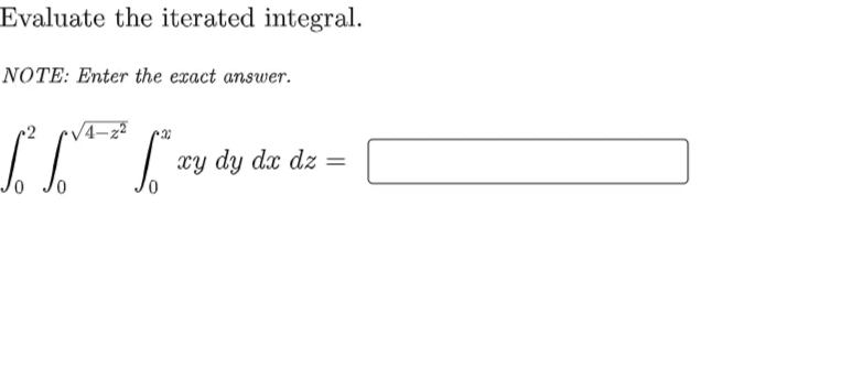 Evaluate the iterated integral.
NOTE: Enter the exact answer.
•V4-z²
xy dy dx dz =
