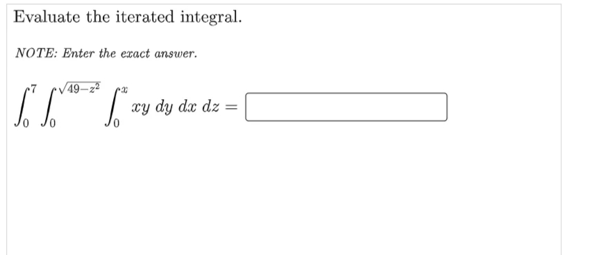 Evaluate the iterated integral.
NOTE: Enter the exact answer.
•49–22
xy dy dx dz =
%3D
01
