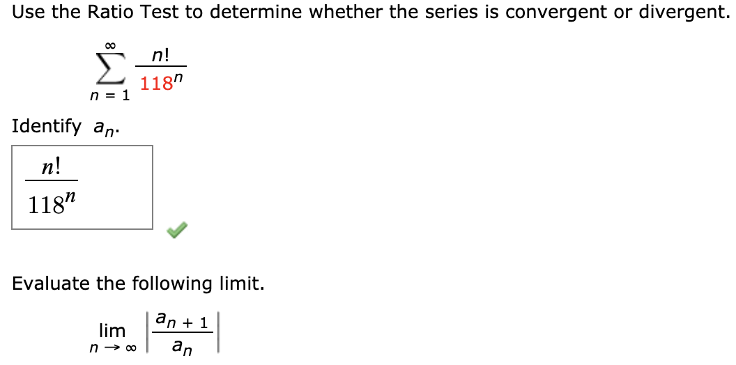 Use the Ratio Test to determine whether the series is convergent or divergent.
n!
118"
n = 1
