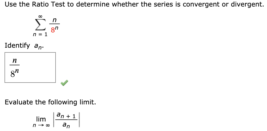 n
n = 1
Identify an.
п
8"
Evaluate the following limit.
an + 1
lim
n → 00
an
8.
