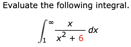 Evaluate the following integral.
00
dx
,2
x + 6
1
