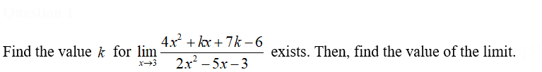 4x + kx + 7k –6
Find the value k for lim
exists. Then, find the value of the limit.
2x – 5x – 3
x-3
