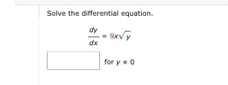 Solve the differential equation.
dy
= 9xvy
dx
for y + 0
