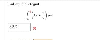 Evaluate the integral.
2x +
dx
82.2
