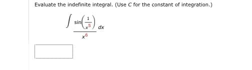 Evaluate the indefinite integral. (Use C for the constant of integration.)
sin
dx
+6
