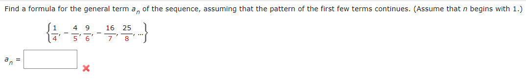 Find a formula for the general term a, of the sequence, assuming that the pattern of the first few terms continues. (Assume that n begins with 1.)
[1
4
16
25
4
5' 6
7' 8
a =
