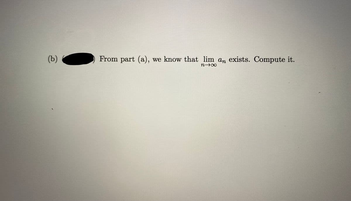 (b)
From part (a),
we know that lim an exists. Compute it.
n→∞

