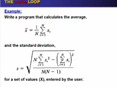 THE hile LOOP
Еxample:
Write a program that calculates the average,
x,
and the standard deviation,
N(N – 1)
for a set of values (X), entered by the user.
