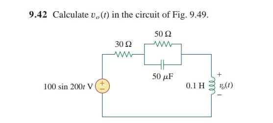 9.42 Calculate v.(t) in the circuit of Fig. 9.49.
50 Ω
30 Ω
ww
50 µF
100 sin 200t V (±
0.1 H
