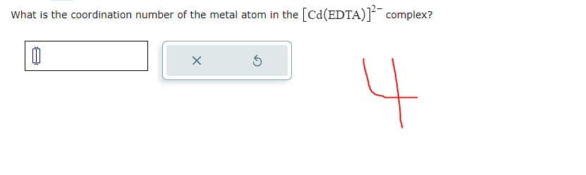 What is the coordination number of the metal atom in the [Cd(EDTA)]² complex?
S