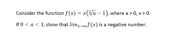 Consider the function f (x) = x(Va – 1), where a > 0, x > 0.
If 0 < a < 1, show that limx-f (x) is a negative number.
