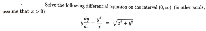 Solve the following differential equation on the interval (0, ∞) (in other words,
dy y²
-
=
x² + y²
dx
x
assume that x > 0):
Y-