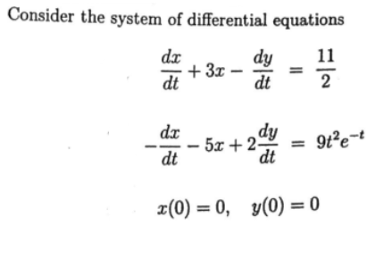 Consider the system of differential equations
dx
dy
11
+ 3z –
dt
dt
2
dy
dx
- 5x + 2-
dt
dt
x(0) = 0, y(0) = 0
