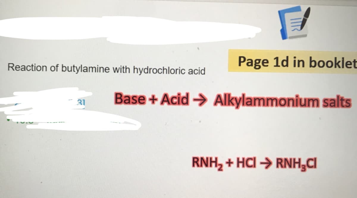 Page 1d in booklet
Reaction of butylamine with hydrochloric acid
Base + Acid → Alkylammonium salts
31
RNH, + HCI > RNH,CI
