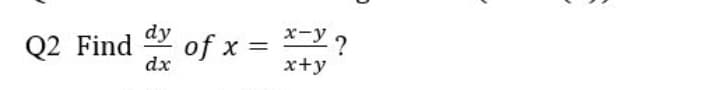 dy
of x = *-y 2
dx
Find
x+y
