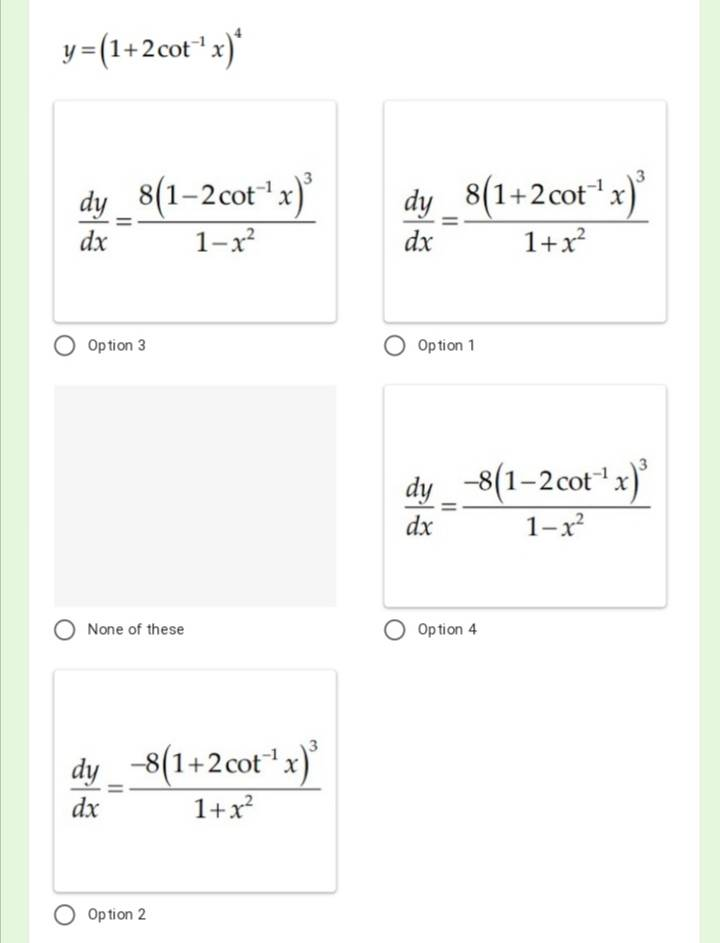 y =(1+2cot" x)*
dy_ 8(1–2cot"x)
3
dy 8(1+2cot" x)
dx
1-x
dx
1+x
Option 3
Op tion 1
dy -8(1-2cot"x)'
dx
1-x
None of these
Op tion 4
3
dy -8(1+2cot"x)
dx
1+x?
O Option 2
