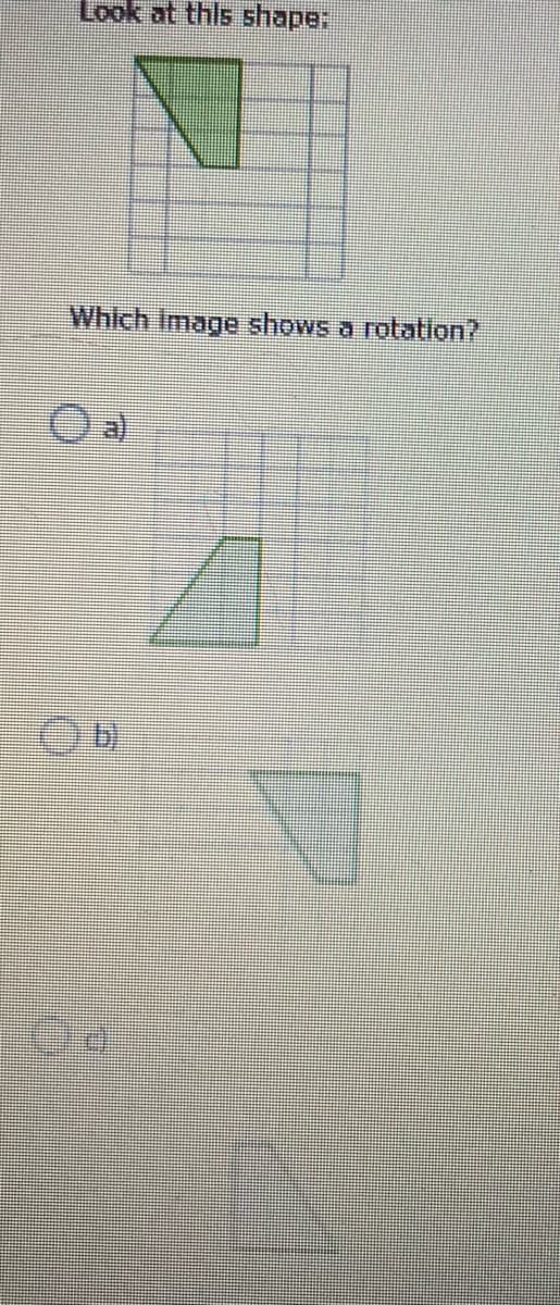 Look at this shape:
Which Image shows a rotation?
