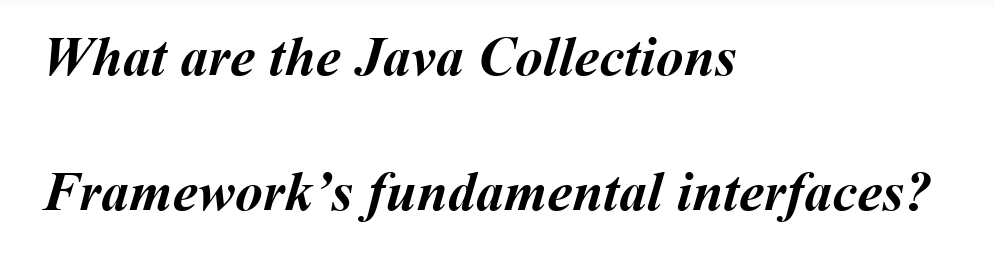 What are the Java Collections
Framework's fundamental interfaces?
