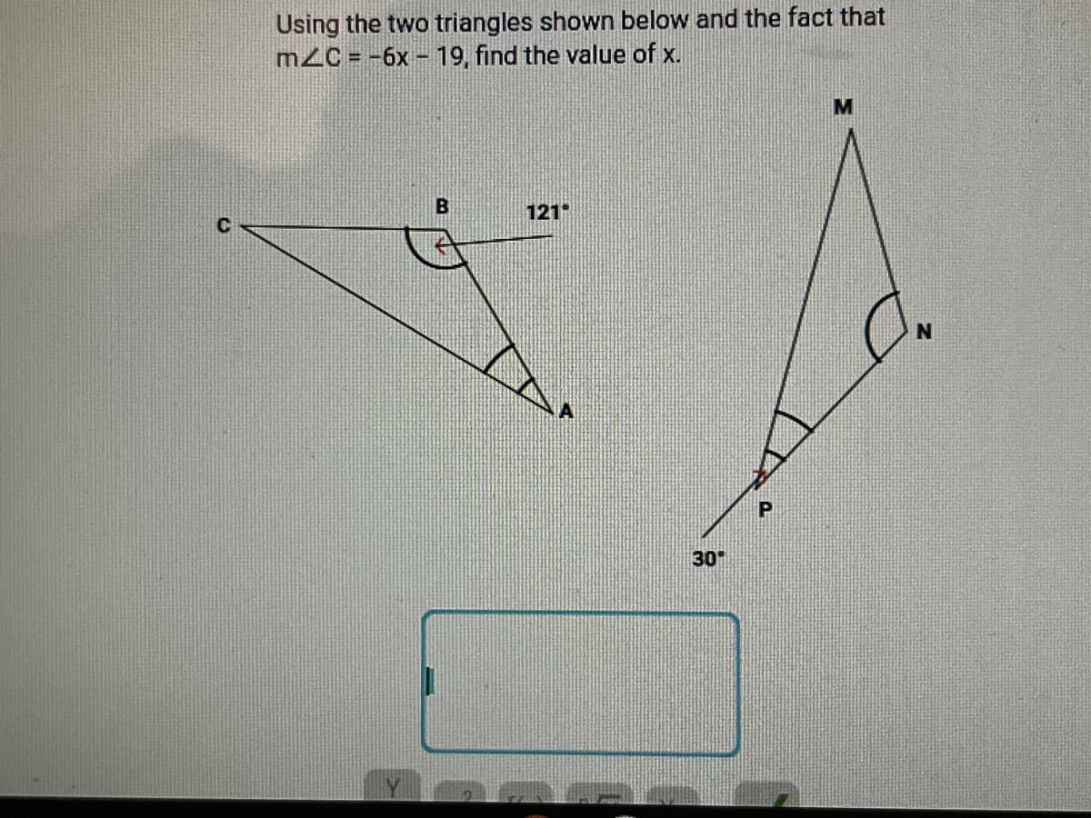 Using the two triangles shown below and the fact that
m2C = -6x - 19, find the value of x.
121
N
30
