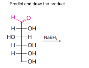 Predict and draw the product.
H.
H-
-OH
HO-H
NABH,
-ОН
H-
-OH-
I O I I
