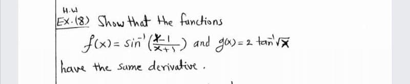 H.W
Ex.(8) Show that the functions
f(x) = sin' () and goy=2 tan'
have the Sume derivative .
