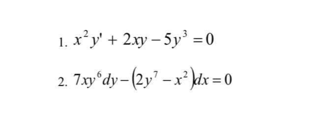 1. x*y' + 2xy – 5y' =0
2. 7.xy'dy- (2y" – x² }dx = 0
