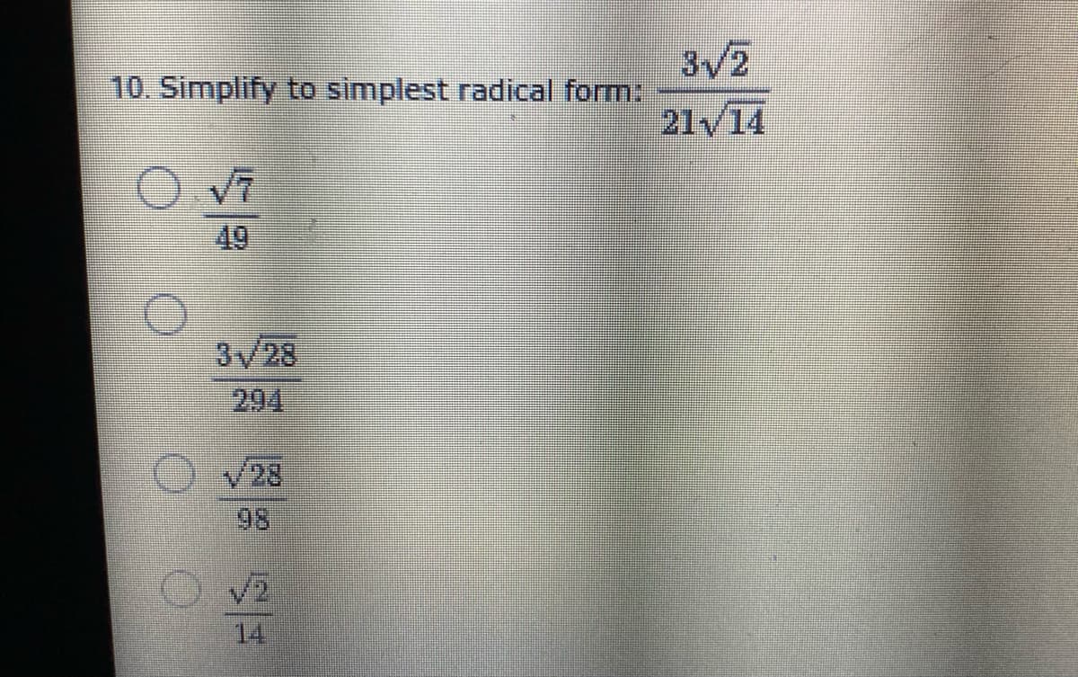 3/2
10. Simplify to simplest radical form:
21/14
49
3/28
294
V28
98
V2
14

