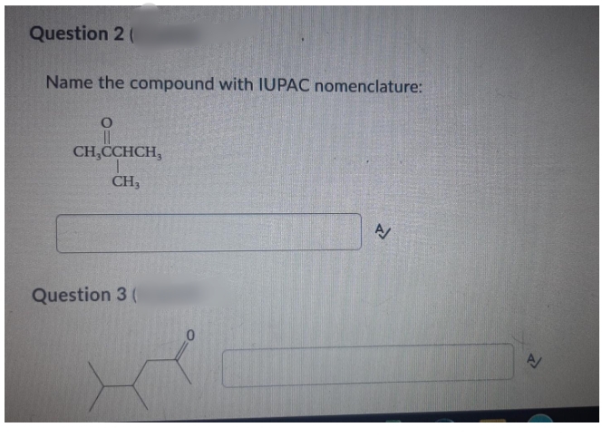 Question 2 (
Name the compound with IUPAC nomenclature:
CH,CCHCH,
CH3
Question 3 (

