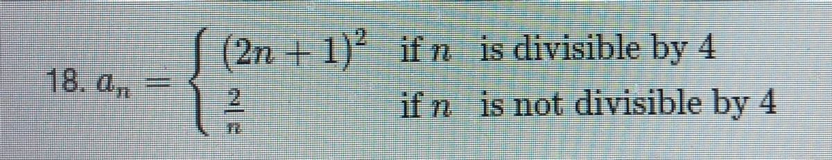 (2n +1) if n is divisible by 4
if n is not divisible by 4
18. an
