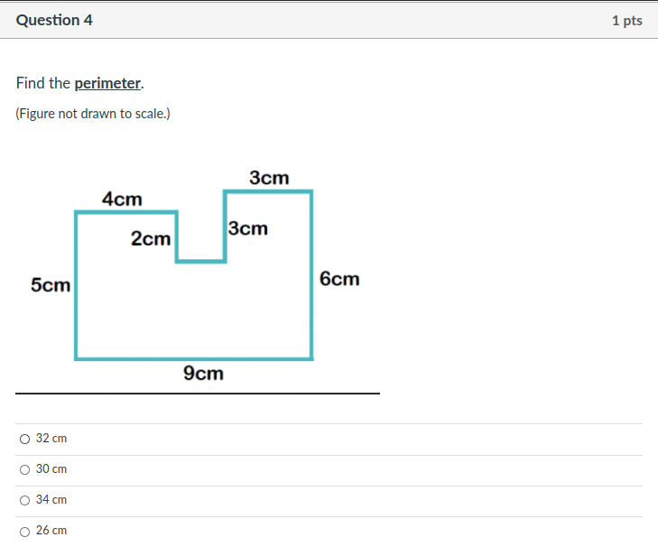 Question 4
1 pts
Find the perimeter.
(Figure not drawn to scale.)
Зст
4cm
Зст
2cm
5cm
6cm
9cm
32 cm
30 cm
О 34 сm
26 cm
