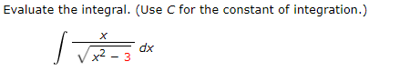 Evaluate the integral. (Use C for the constant of integration.)
dx
x² - 3
